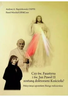 Czy święta Faustyna i święty Jan Paweł II zostaną doktorami Kościoła - Religia i religioznawstwo - miniaturka - grafika 1