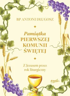 Pamiątka Pierwszej Komunii Świętej. Z Jezusem przez rok liturgiczny - Antoni Długosz - Pamiątka Pierwszej Komunii Świętej - miniaturka - grafika 2
