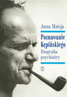 Anna Mateja Poznawanie Kępińskiego Biografia psychiatry - Biografie i autobiografie - miniaturka - grafika 1
