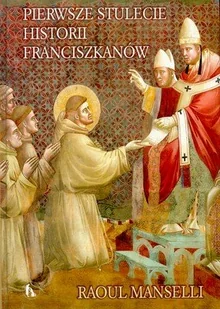 Pierwsze Stulecie Historii Franciszkanów - Historia świata - miniaturka - grafika 1