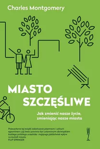 Miasto szczęśliwe. Jak zmienić nasze życie, zmieniając nasze miasta - E-booki - literatura faktu - miniaturka - grafika 1