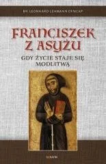 Franciszek z Asyżu Gdy życie staje się modlitwą br Leonhard Lehman OFMCap - Religia i religioznawstwo - miniaturka - grafika 2