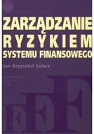 Ekonomia - Solarz Jan Krzysztof Zarządzanie ryzykiem systemu finansowego - mamy na stanie, wyślemy natychmiast - miniaturka - grafika 1