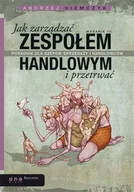 E-booki - biznes i ekonomia - Jak zarządzać zespołem handlowym i przetrwać. Poradnik dla szefów sprzedaży i handlowców - miniaturka - grafika 1