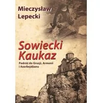 Sowiecki Kaukaz. Podróż do Gruzji Armenii i Azerbejdżanu - Mieczysław Lepecki - Książki podróżnicze - miniaturka - grafika 1
