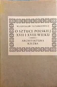 Książki o kulturze i sztuce - O sztuce Polskiej XVII i XVIII wieku - miniaturka - grafika 1