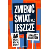 Felietony i reportaże - Zmienić świat raz jeszcze. Jak wygrać walkę o klimat - miniaturka - grafika 1