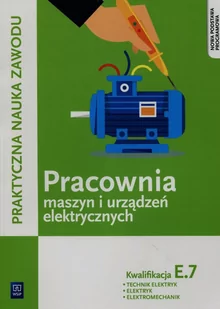 WSiP Praktyczna nauka zawodu Pracownia maszyn i urządzeń elektrycznych E.7 Technik elektryk elektryk elektromechanik - Karasiewicz Stanisław - Podręczniki dla liceum - miniaturka - grafika 1