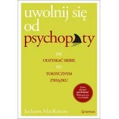 Psychologia - sensus Uwolnij się od psychopaty. Jak odzyskać siebie po toksycznym związku - Jackson MacKenzie - miniaturka - grafika 1