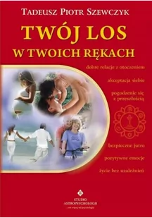 Studio Astropsychologii Twój los w Twoich rękach - Szewczyk Tadeusz Piotr - Ezoteryka - miniaturka - grafika 2