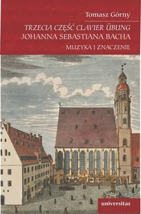 Trzecia część Clavier Übung Johanna Sebastiana Bacha Tomasz Górny - Książki o kulturze i sztuce - miniaturka - grafika 1