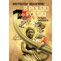 Z Polski do Polski. Życiorys emigranta - Wywiady, wspomnienia - miniaturka - grafika 1