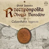 Audiobooki - historia - Rzeczpospolita Obojga Narodów. Calamitatis regnum Paweł Jasienica - miniaturka - grafika 1