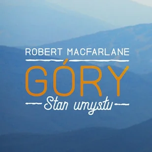 Góry. Stan umysłu Robert Macfarlane - Audiobooki - literatura faktu Góry. Stan umysłu Robert Macfarlane - Audiobooki - literatura faktu - miniaturka - grafika 1