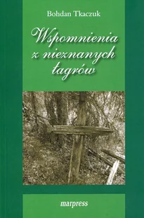 Tkaczuk Bohdan Wspomnienia z nieznanych łagrów - Historia Polski - miniaturka - grafika 1