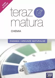 Nowa Era Teraz matura Chemia Zadania i arkusze maturalne. Klasa 3 Szkoły ponadgimnazjalne Chemia - Praca zbiorowa - Lektury szkoły średnie - miniaturka - grafika 1