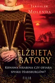 Biografie i autobiografie - Elżbieta Batory. Krwawa hrabina czy ofiara spisku Habsburgów? - miniaturka - grafika 1