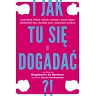 Poradniki dla rodziców - Wydawnictwo Literackie I jak tu się dogadać. Z profesorem Bogdanem de Barbaro rozmawia Danuta Kondratowicz - Bogdan De Barbaro - miniaturka - grafika 1