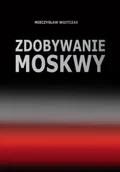 Książki o kulturze i sztuce - Zdobywanie Moskwy - miniaturka - grafika 1