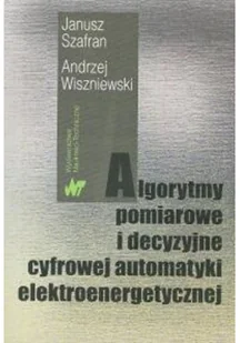 Algorytmy pomiarowe i decyzyjne cyfrowej automatyki elektroenergetycznej - Szafran Janusz, Andrzej Wiszniewski - Podręczniki dla szkół wyższych - miniaturka - grafika 2