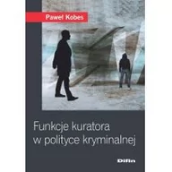 Prawo - Funkcje kuratora w polityce kryminalnej Paweł Kobes - miniaturka - grafika 1