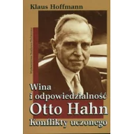 Chemia - Wina i odpowiedzialność. Otto Hahn. Konflikty uczonego - miniaturka - grafika 1