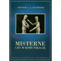 UMCS Wydawnictwo Uniwersytetu Marii Curie-Skłodows Kaczmarek Bożydar L.J. Misterne gry w komunikację - Psychologia - miniaturka - grafika 1