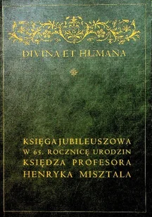 Divina et humana Księga jubileuszowa w 65 rocznicę urodzin księdza Profesora Henryka Misztala - Historia świata - miniaturka - grafika 1