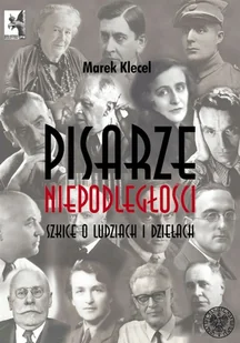 Pisarze Niepodległości. Szkice o ludziach i dziełach. Seria: Biblioteka Biuletynu IPN. Tom 11 - Biografie i autobiografie - miniaturka - grafika 1