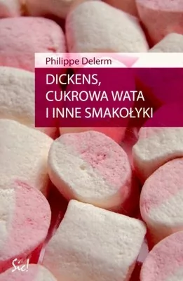 Sic Dickens, cukrowa wata i inne smakołyki - Delerm Philippe