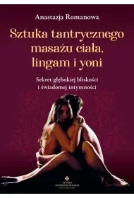 Sztuka tantrycznego masażu ciała, lingam i yoni - Anastazja Romanowa - Poradniki psychologiczne - miniaturka - grafika 1