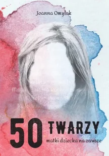 50 twarzy matki dziecka na zawsze - Joanna Omylak - Pomoce naukowe - miniaturka - grafika 1