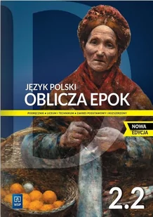 Oblicza epok 2.2. Podręcznik do języka polskiego do liceum i technikum. Poziom podstawowy i rozszerzony. Nowa edycja - Podręczniki dla liceum - miniaturka - grafika 1