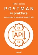Systemy operacyjne i oprogramowanie - Postman w praktyce. Kompletny przewodnik po REST API - miniaturka - grafika 1