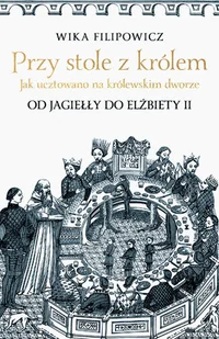 Przy stole z królem. Jak ucztowano na królewskim dworze - Historia świata - miniaturka - grafika 2