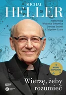 E-booki - religia - Wierzę, żeby rozumieć. Z Michałem Hellerem rozmawiają Wojciech Bonowicz, Bartosz Brożek i Zbigniew Liana (2022) - miniaturka - grafika 1