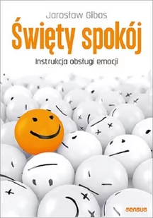 Święty Spokój Instrukcja Obsługi Emocji Jarosław Gibas - Psychologia - miniaturka - grafika 1