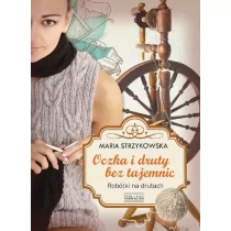 Oczka i druty bez tajemnic. Robótki na drutach - Maria Strzykowska - Poradniki hobbystyczne - miniaturka - grafika 1