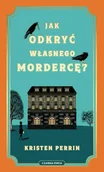 Kryminały - Jak odkryć własnego mordercę? - Kristen Perrin - miniaturka - grafika 1