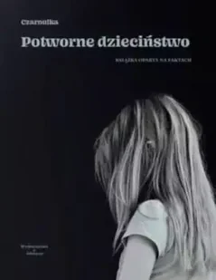 Potworne dzieciństwo - Czarnulka - Felietony i reportaże - miniaturka - grafika 1
