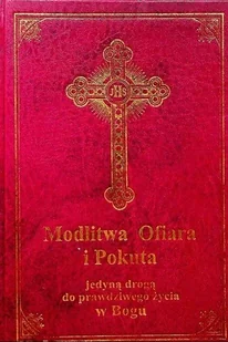 Modlitwa Ofiara i Pokuta jedyną drogą do prawdziwego życia w Bogu - Religia i religioznawstwo - miniaturka - grafika 1