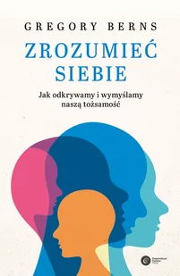 Zrozumieć siebie. Jak odkrywamy i wymyślamy naszą tożsamość - Psychologia - miniaturka - grafika 1