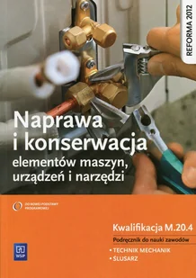 WSiP Naprawa i konserwacja elementów maszyn, urządzeń i narzędzi Podręcznik do nauki zawodów Kwalifikacja M.20.4 - JANUSZ FIGURSKI, STANISŁAW POPIS - Podręczniki dla liceum WSiP Naprawa i konserwacja elementów maszyn, urządzeń i narzędzi Podręcznik do nauki zawodów Kwalifikacja M.20.4 - JANUSZ FIGURSKI, STANISŁAW POPIS - Podręczniki dla liceum - miniaturka - grafika 1