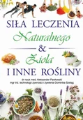 Zdrowie - poradniki - Siła Leczenia Naturalnego & Zioła i Inne Rośliny - praca zbiorowa - miniaturka - grafika 1