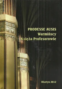 Prodesse ausis. Warmińscy księża profesorowie - Biografie i autobiografie - miniaturka - grafika 1