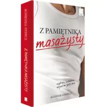 Z pamiętnika masażysty, czyli nic, co ludzkie, nie jest mi (już) obce - Agnieszka Dydycz - Powieści - miniaturka - grafika 1