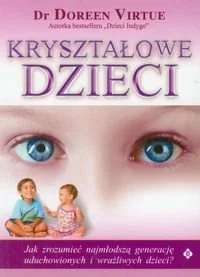 Kryształowe dzieci. Jak zrozumieć najmłodszą generację uduchowionych i wrażliwych dzieci? - Miłość, seks, związki - miniaturka - grafika 1