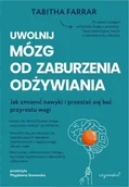Zdrowie - poradniki - Uwolnij mózg od zaburzenia odżywiania. Praktyczny przewodnik po reorganizacji nerwowej - Tabitha Farrar - książka - miniaturka - grafika 1