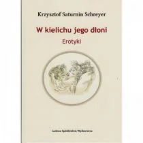 LSW W kielichu jego dłoni SCHREYER KRZYSZTOF SATURNIN - Poezja - miniaturka - grafika 1