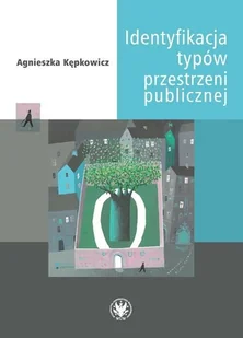 Identyfikacja typów przestrzeni publicznej Agnieszka Kępkowicz - Nauka - miniaturka - grafika 1
